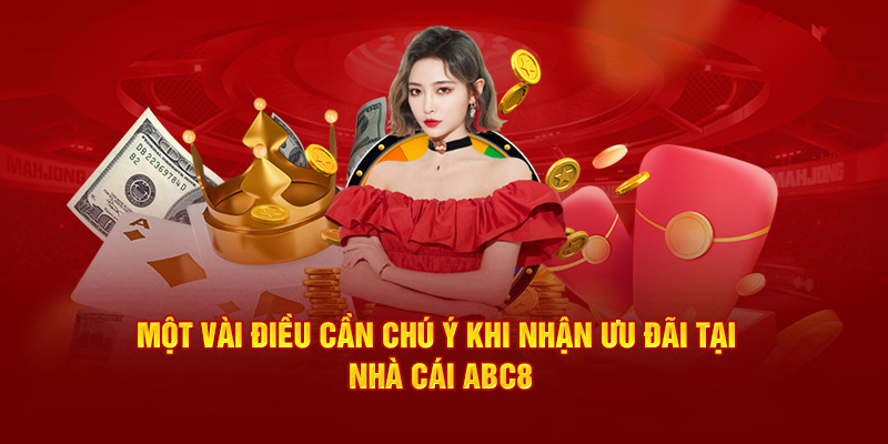 Một vài điều cần chú ý khi nhận ưu đãi tại nhà cái ABC8