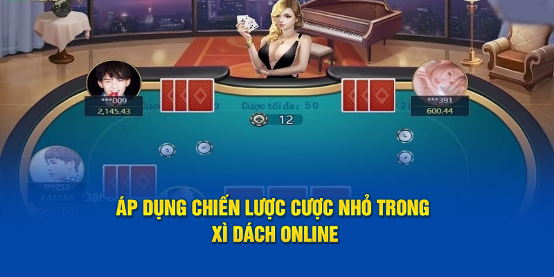 Áp dụng chiến lược cược nhỏ trong Xì Dách Online