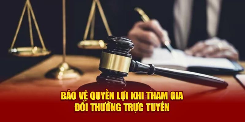 Bảo vệ quyền lợi khi tham gia đổi thưởng trực tuyến