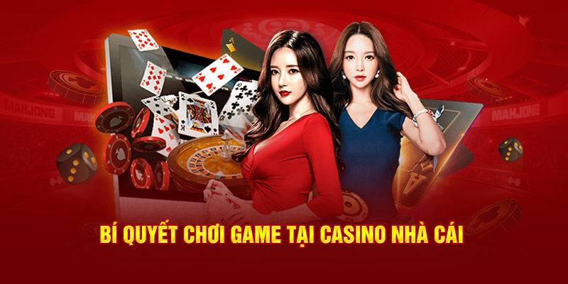  Bí quyết chơi game tại casino nhà cái