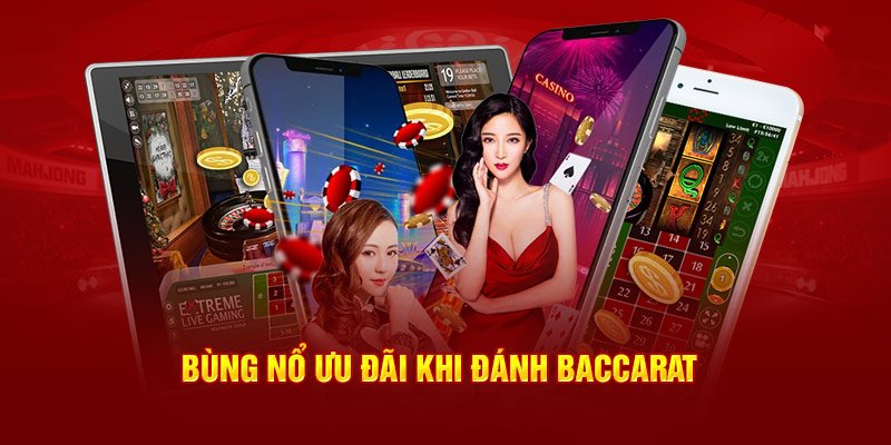 Bùng nổ ưu đãi khi đánh Baccarat