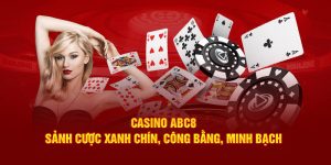 Casino ABC8 - Sảnh Cược Xanh Chín, Công Bằng, Minh Bạch