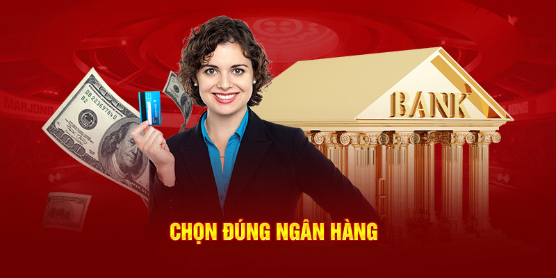 Chọn đúng ngân hàng