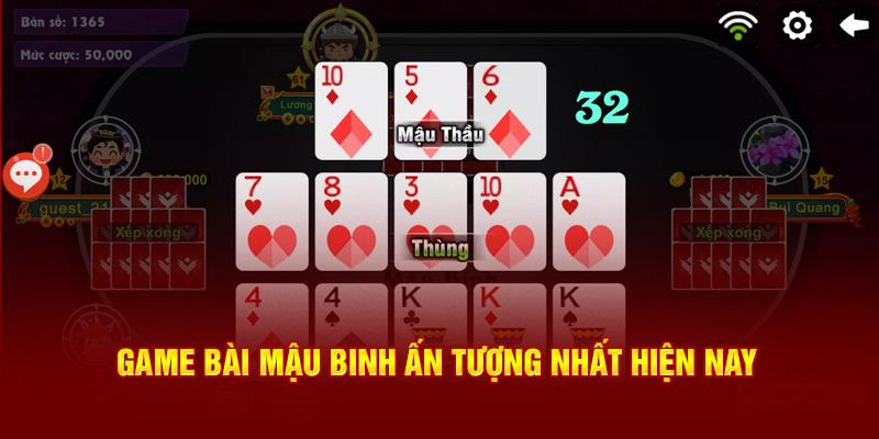 Game bài mậu binh ấn tượng nhất hiện nay