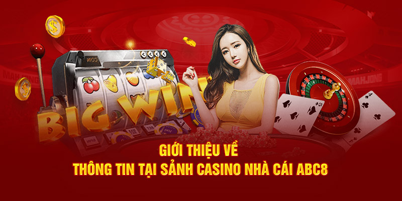 Giới thiệu về thông tin tại sảnh casino nhà cái ABC8