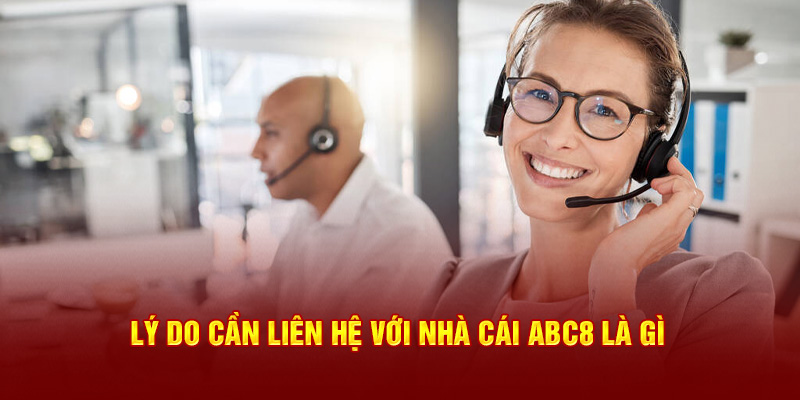 Lý do cần liên hệ với nhà cái ABC8 là gì?