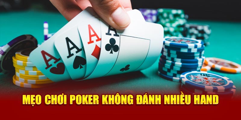 Mẹo chơi Poker không đánh nhiều hand