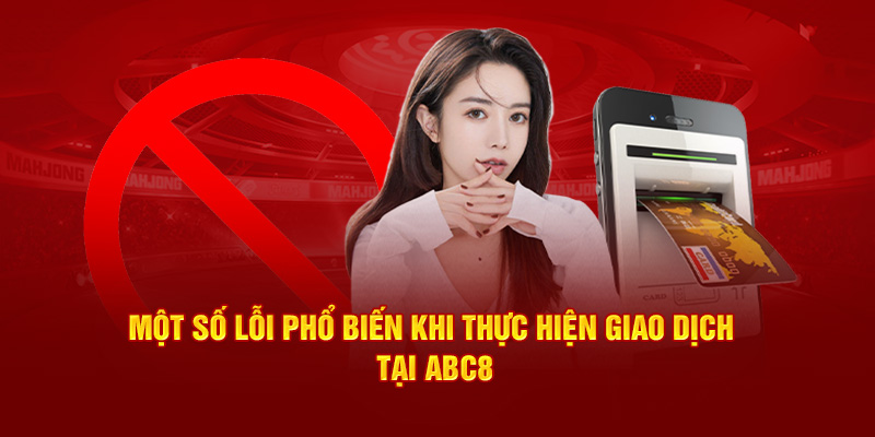 Một số lỗi phổ biến khi thực hiện rút tiền tại ABC8