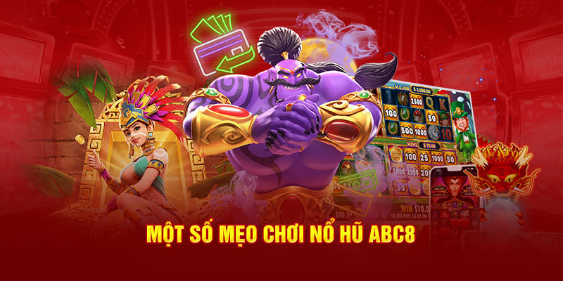 Một số mẹo chơi nổ hũ ABC8 