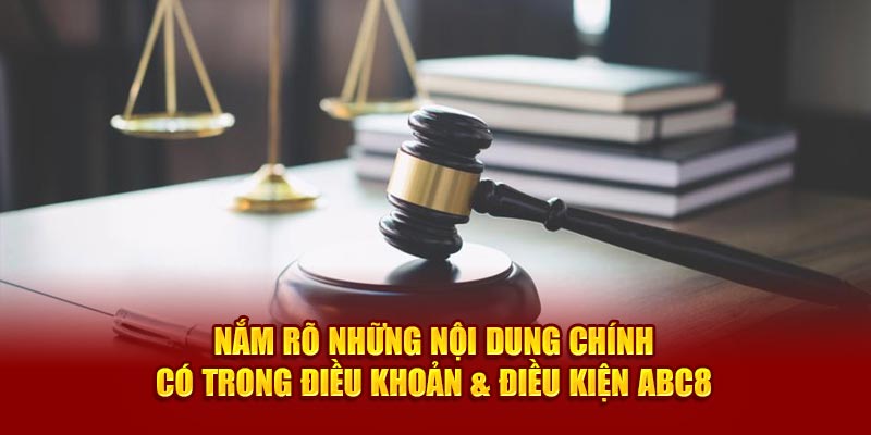 Nắm rõ những nội dung chính có trong Điều khoản và Điều kiện ABC8