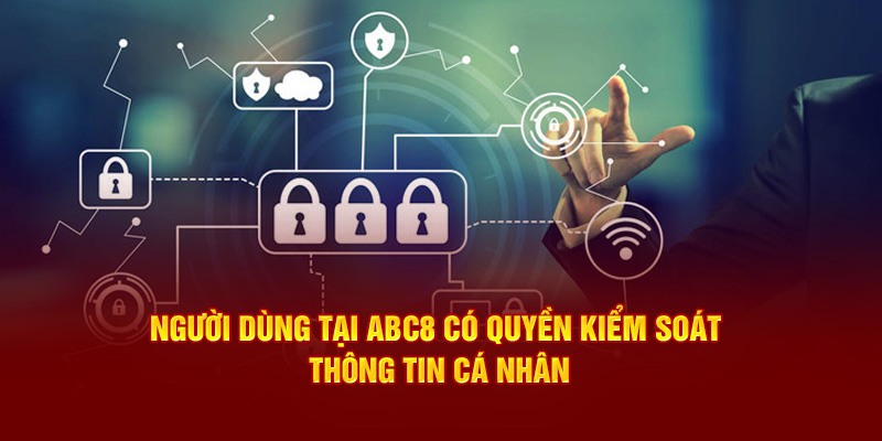 Người dùng tại Abc8 có quyền kiểm soát thông tin cá nhân