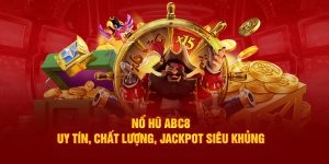 Nổ Hũ ABC8 - Uy Tín, Chất Lượng, Jackpot Siêu Khủng