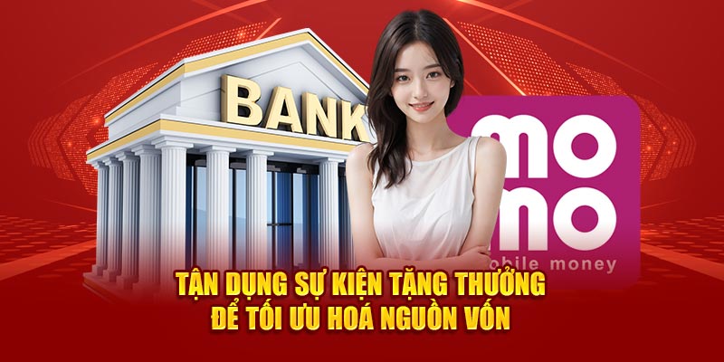 Tận dụng sự kiện tặng thưởng để tối ưu hoá nguồn vốn