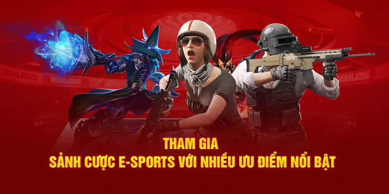 Tham gia sảnh cược E-sports với nhiều ưu điểm nổi bật