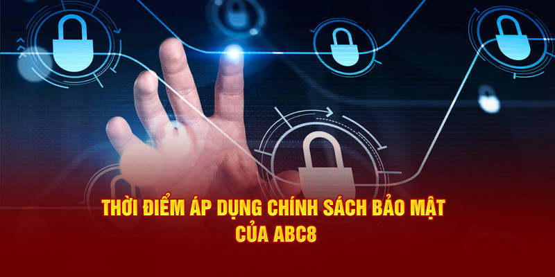 Thời điểm áp dụng chính sách bảo mật ABC8