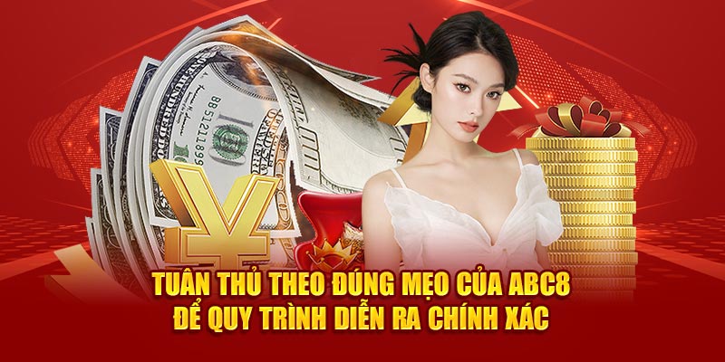 Tuân thủ theo đúng mẹo của ABC8 để quy trình diễn ra chính xác